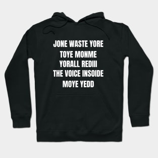 JONE WASTE YORE TOYE MONME  YORALL REDIII  THE VOICE INSOIDE MOYE YEDD Hoodie